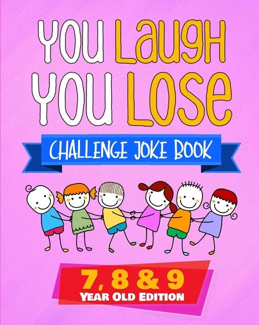 You Laugh You Lose Challenge Joke Book: 7, 8 & 9 Year Old Edition: The LOL Interactive Joke and Riddle Book Contest Game for Boys and Girls Age 7 to 9 - Paperback