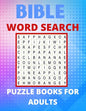 Bible Word Search Puzzle Books For Adults: Really Bible Word Search Book for Adults with a Huge Supply and Solutions of Puzzles Your Brain Sharp & Rel - Paperback