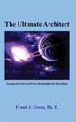 The Ultimate Architect: Seeking the Universal Force Responsible for Everything - Hardcover