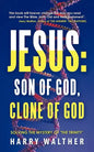 Jesus: Son of God, Clone of God: SOLVING THE MYSTERY OF "THE TRINITY" - Paperback