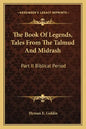 The Book of Legends, Tales from the Talmud and Midrash: Part II Biblical Period - Paperback
