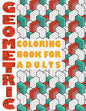 Geometric Coloring Book for Adults: Geometric Coloring Book for Adults - Paperback