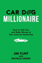 Car Dog Millionaire: How to Sell Cars and Make Money at Your Internet Dealership - Paperback
