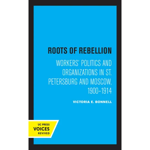 Roots of Rebellion: Workers' Politics and Organizations in St. Petersburg and Moscow, 1900-1914 - Paperback