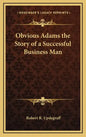 Obvious Adams the Story of a Successful Business Man - Hardcover