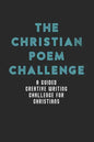 The Christian Poem Challenge: A Guided Creative Writing Challenge For Christians (70 Pages - 6x9 Size) - Paperback