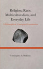 Religion, Race, Multiculturalism, and Everyday Life: A Philosophical, Conceptual Examination - Hardcover