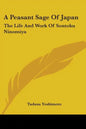 A Peasant Sage Of Japan: The Life And Work Of Sontoku Ninomiya - Paperback