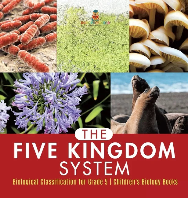 The Five Kingdom System Biological Classification for Grade 5 Children's Biology Books - Hardcover