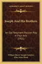 Joseph and His Brothers: An Old Testament Passion Play in Four Acts (1921) - Paperback