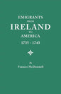 Emigrants from Ireland to America, 1735-1743. a Transcription of the Report of the Irish House of Commons Into Enforced Emigration to America, from Th - Paperback