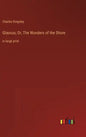 Glaucus; Or, The Wonders of the Shore: in large print - Hardcover