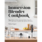 The Ultimate Immersion Blender Cookbook: 70 Delicious And Easy Immersion Blender Recipes for Soups, Sauces, Smoothies, Dips, Spreads, and Desserts - Paperback