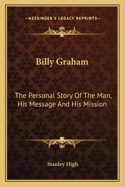 Billy Graham: The Personal Story Of The Man, His Message And His Mission - Paperback