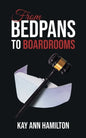 From Bedpans to Boardrooms - Paperback
