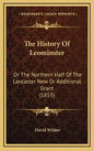The History Of Leominster: Or The Northern Half Of The Lancaster New Or Additional Grant (1853) - Hardcover
