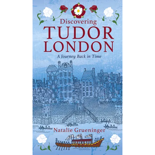 Discovering Tudor London: A Journey Back in Time - Paperback