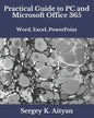 Practical Guide to PC and Microsoft Office 365: Word, Excel, PowerPoint - Paperback