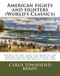 American fights and fighters (World's Classics): stories of the first five wars of the United States, from the war of the revolution to the war of 181 - Paperback