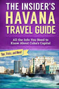 The Insider's Havana Travel Guide: All the Info You Need to Know About Cuba's Capital - Paperback