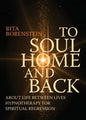 To Soul Home and Back: About Life between Lives hypnotherapy for spiritual regression - Paperback