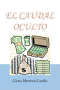 El Caudal Oculto: Novela Costumbrista En 20 Capítulos - Paperback
