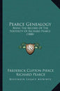 Pearce Genealogy: Being The Record Of The Posterity Of Richard Pearce (1888) - Paperback