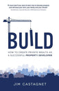 Build: How To Create Private Wealth As A Successful Property Developer - Hardcover