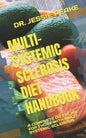 Multi-Systemic Sclerosis Diet Handbook: A Complete Diet Plan for Those with Multi-Systemic Sclerosis - Paperback