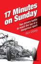 17 Minutes on Sunday: Two drivers battle to reach the top of a dangerous sport - Paperback