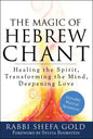 The Magic of Hebrew Chant: Healing the Spirit, Transforming the Mind, Deepening Love - Paperback