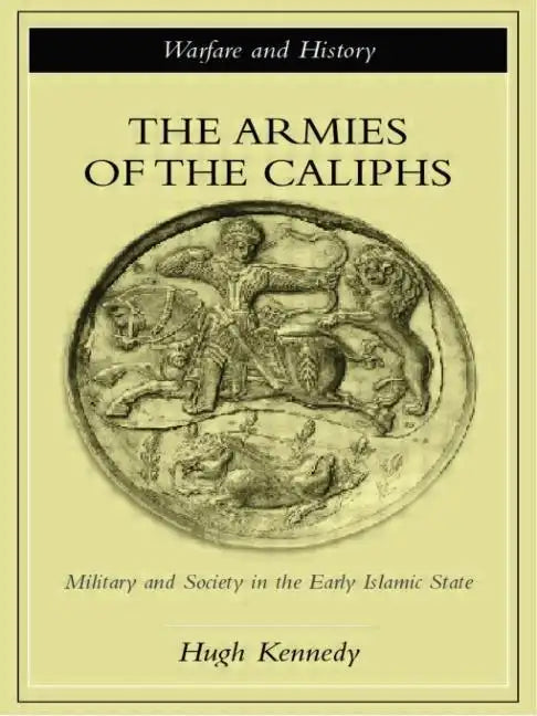 The Armies of the Caliphs: Military and Society in the Early Islamic State - Paperback