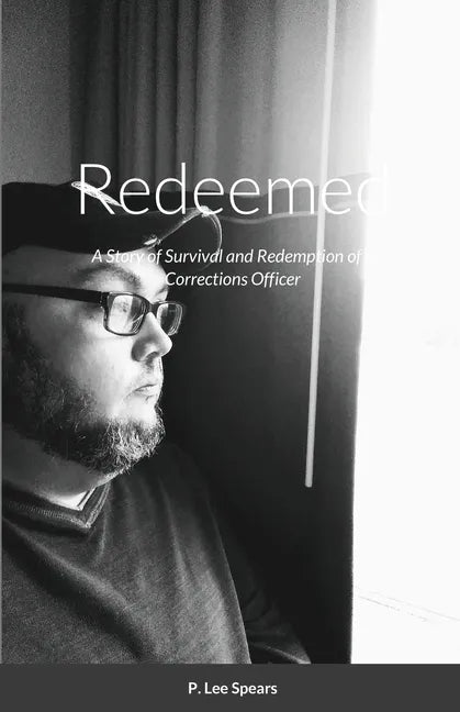 Redeemed: A Story of Survival and Redemption of a Corrections Officer - Paperback
