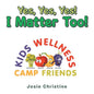 Yes, Yes, Yes! I Matter Too!: Kids Wellness Camp - Paperback