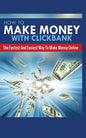 How to Make Money with Clickbank: The Fastest and Easiest Way to Make Money Online - Paperback