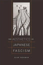 The Aesthetics of Japanese Fascism - Hardcover