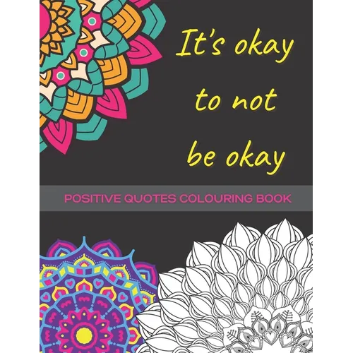 It's Okay To Not Be Okay: Mental Health Colouring Book With Positive Quotes To Relax And Ease Anxiety (UK) - Paperback