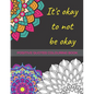 It's Okay To Not Be Okay: Mental Health Colouring Book With Positive Quotes To Relax And Ease Anxiety (UK) - Paperback