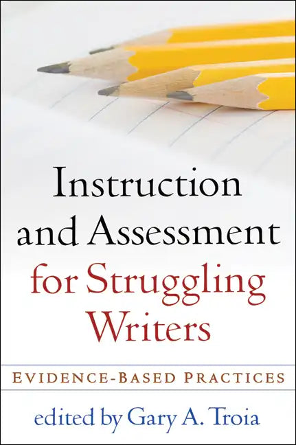 Instruction and Assessment for Struggling Writers: Evidence-Based Practices - Paperback