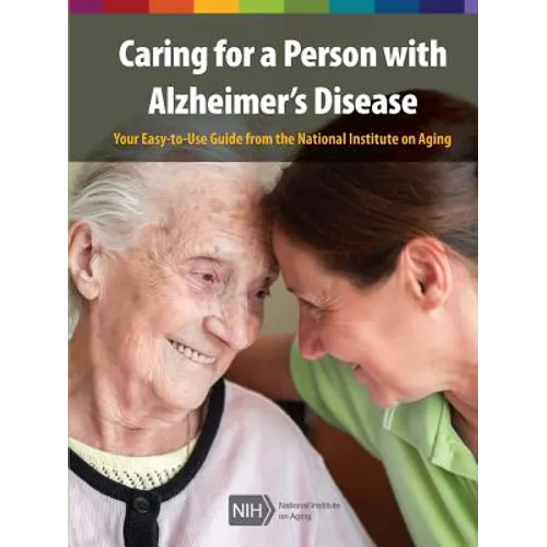 Caring for a Person with Alzheimer's Disease: Your Easy -to-Use- Guide from the National Institute on Aging (Revised January 2019) - Paperback