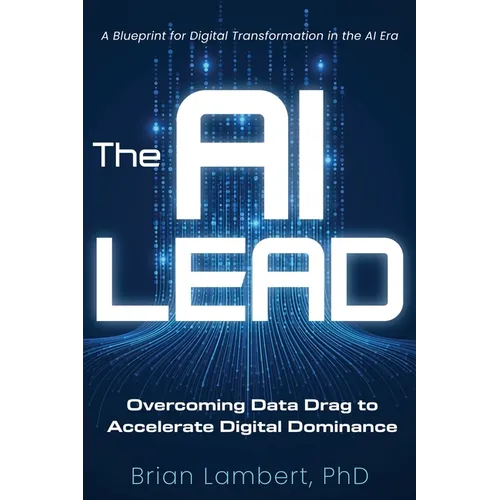 The AI Lead: Overcoming Data Drag to Accelerate Digital Dominance - Paperback