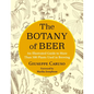 The Botany of Beer: An Illustrated Guide to More Than 500 Plants Used in Brewing - Hardcover