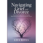 Grief and Divorce: A Journey Through Grief and Healing While Keeping Family Bonds Strong After Divorce - Paperback