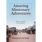 Amazing Missionary Adventures: What Is It Really Like To Be A Missionary - Hardcover