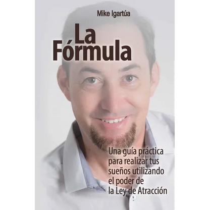 La Fórmula: Una guía práctica para lograr tus sueños utilizando el poder de la Ley de Atracción - Paperback