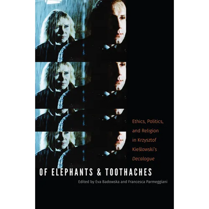 Of Elephants and Toothaches: Ethics, Politics, and Religion in Krzysztof Kieslowski's 'Decalogue' - Paperback