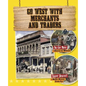 Go West with Merchants and Traders - Hardcover