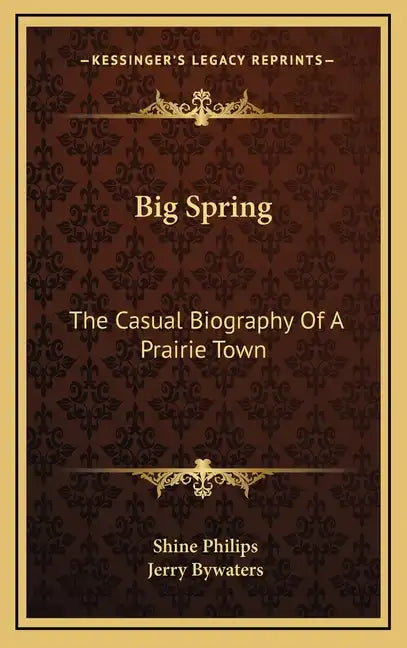 Big Spring: The Casual Biography Of A Prairie Town - Hardcover