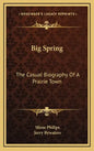 Big Spring: The Casual Biography Of A Prairie Town - Hardcover