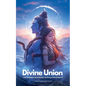 Divine Union; The Eternal Love Story of Shiva and Parvati - Paperback